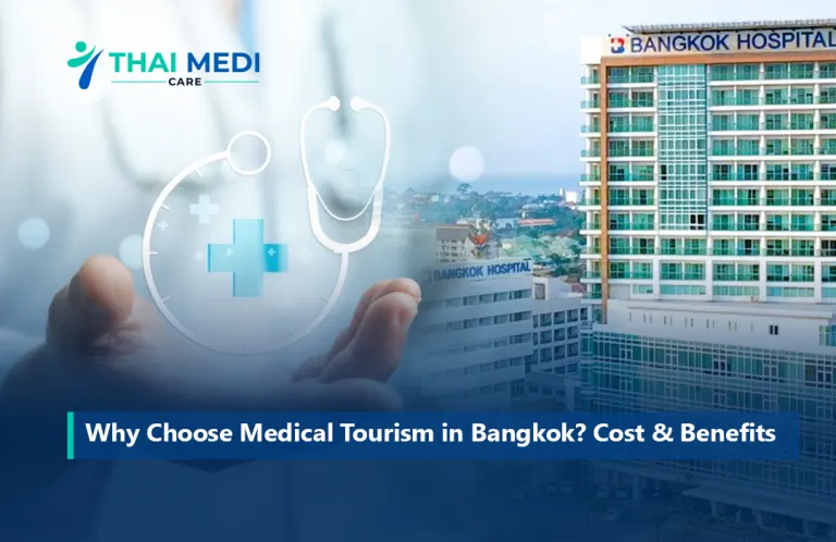 Why Choose Medical Tourism in Bangkok? Cost & Benefits